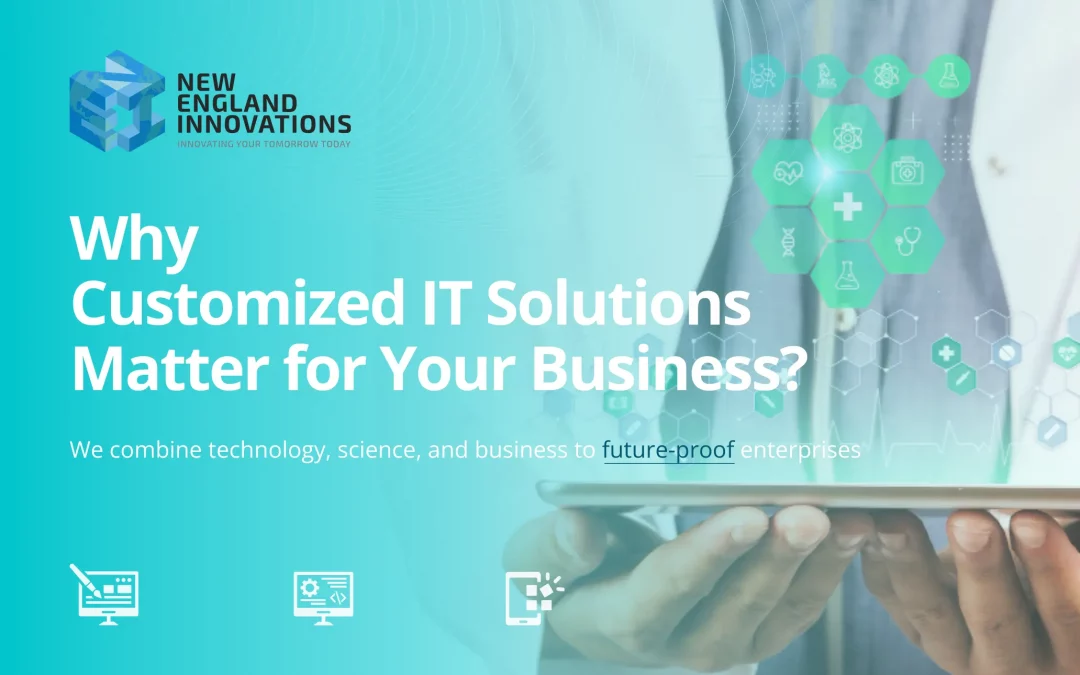 Why Customized IT Solutions Matter for Your Business